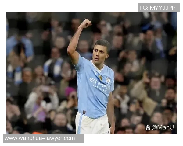 罗德里在曼城的崛起与影响力分析：从青训到顶级中场的蜕变之路